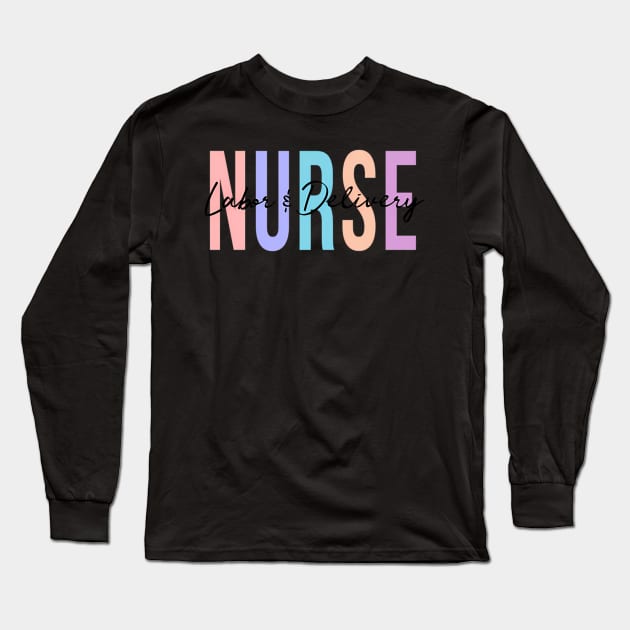 Labor And Delivery Nurse Long Sleeve T-Shirt by klei-nhanss